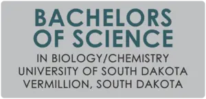 Bachelors of Science In Biology/ Chemistry University of South Dakota Vermillion, South Dakota